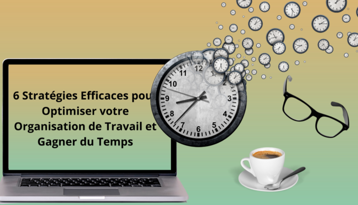 6 Stratégies Optimiser votre Orga Gagner du Temps